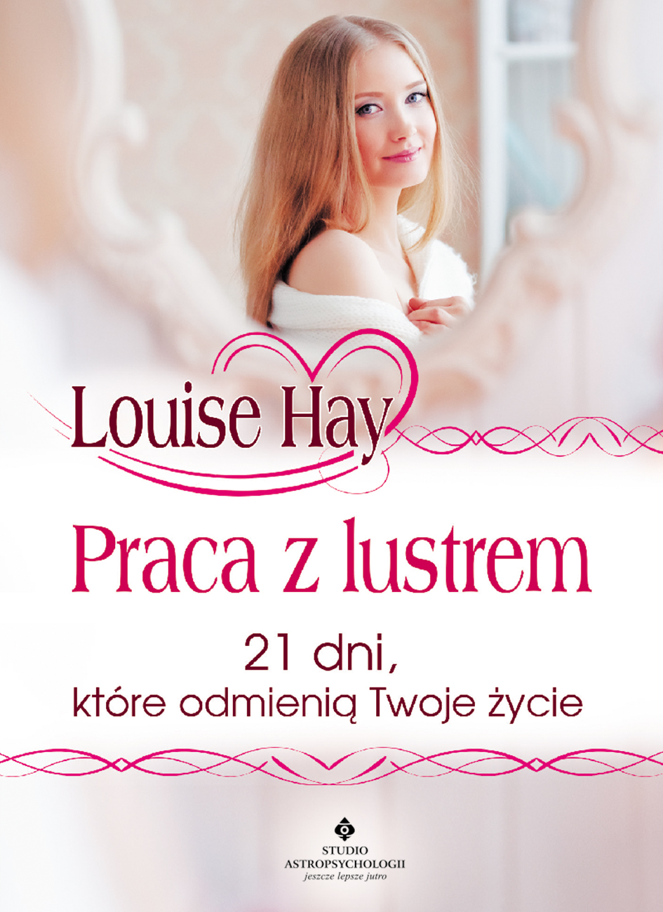Tytuł: Praca z lustrem. 21 dni, które odmienią Twoje życie
Autor: Louise Hay
Wydawnictwo: Studio Astropsychologii
Formaty: EPUB, MOBI