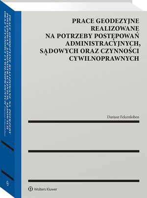 Prace geodezyjne realizowane na potrzeby postępowań administracyjnych, sądowych oraz czynności cywilnoprawnych — okładka e-booka