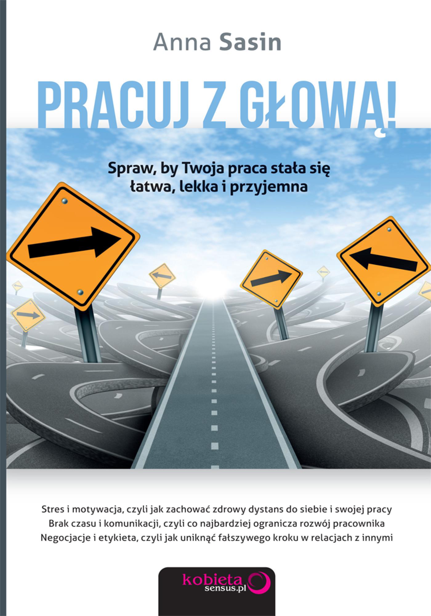 Pracuj z głową! Spraw, by Twoja praca stała się łatwa, lekka i przyjemna — okładka e-booka