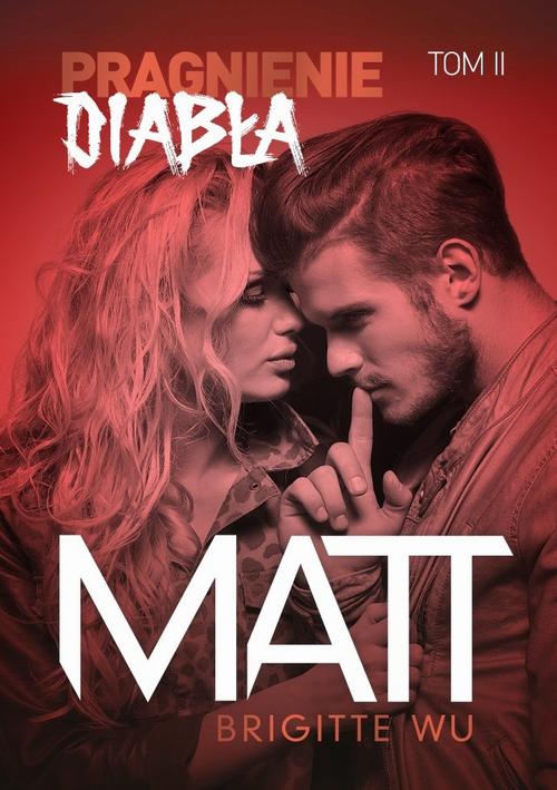 Tytuł: Pragnienie diabła II. Matt
Autor: Brigitte Wu
Wydawnictwo: Pan Wydawca
Formaty: MOBI, PDF, EPUB