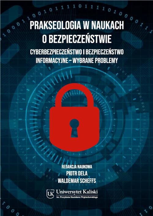Tytuł: Prakseologia w naukach o bezpieczeństwie. Cyberbezpieczeństwo i bezpieczeństwo informacyjne – wybrane problemy
Autor: Piotr Dela, Bruno Włodarczyk, Damian Zdzienicki, Bartłomiej Terebiński, Tomasz Kowalski, Mariusz Woźniak, Kamil Kłyszejko, Karolina Ordon, Anita Jopek, Waldemar Scheffs
Wydawnictwo: Uniwersytet Kaliski im. Prezydenta Stanisława Wojciechowskiego
Formaty: PDF