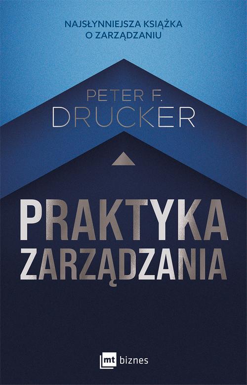 Tytuł: Praktyka zarządzania
Autor: Peter F. Drucker
Wydawnictwo: MT Biznes
Formaty: EPUB, MOBI