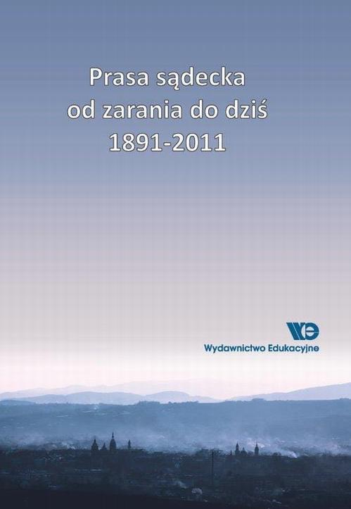 Tytuł: Prasa sądecka od zarania do dziś 1891-2011
Autor: Bolesław Faron, Agnieszka Ogonowska
Wydawnictwo: Wydawnictwo Edukacyjne
Formaty: PDF