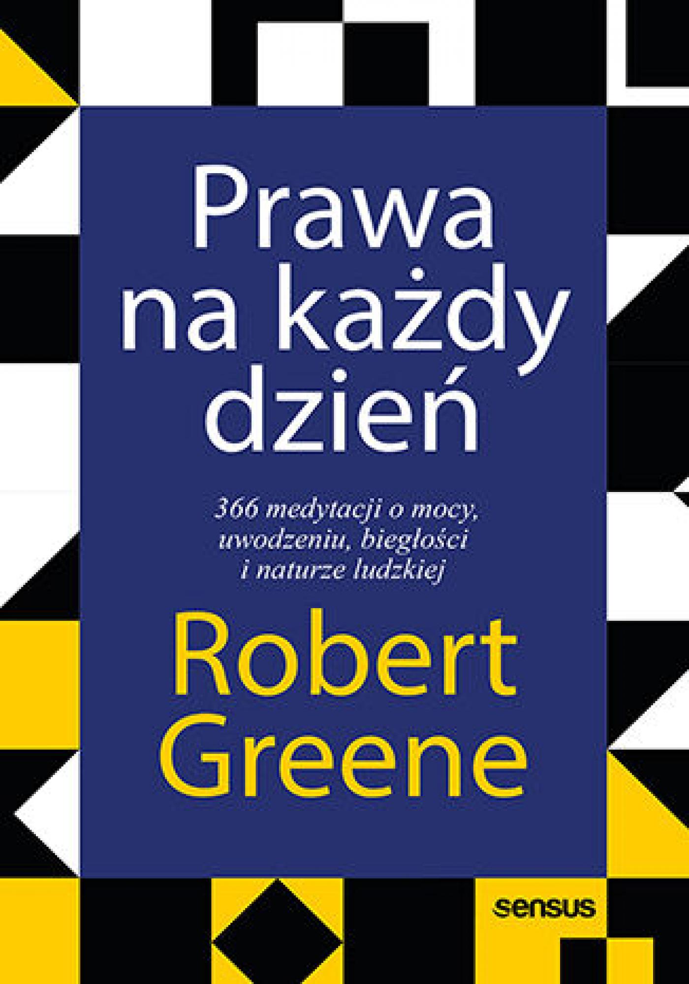 Tytuł: Prawa na każdy dzień. 366 medytacji o mocy, uwodzeniu, biegłości i naturze ludzkiej
Autor: Robert Greene
Wydawnictwo: Sensus
Formaty: EPUB, PDF, MOBI