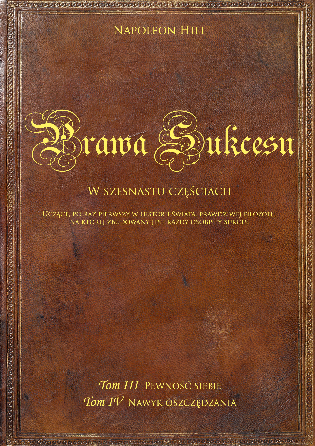 Tytuł: Prawa sukcesu. Tom III i Tom IV. Uczące, po raz pierwszy w historii świata, prawdziwej filozofii, na której zbudowany jest każdy osobisty sukces
Autor: Napoleon Hill
Wydawnictwo: Złote Myśli
Formaty: PDF