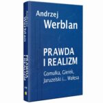 Tytuł: Prawda i realizm tom II Gomułka, Gierek, Jaruzelski i... Wałęsa
Autor: Andrzej Werblan
Wydawnictwo: Fundacja Oratio Recta
Formaty: EPUB, MOBI, PDF