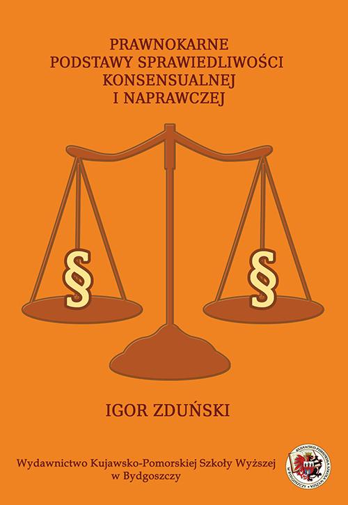Tytuł: Prawnokarne podstawy sprawiedliwości konsensualnej i naprawczej
Autor: Igor Zduński
Wydawnictwo: Kujawsko-Pomorska Wyższa Szkoła w Bydgoszczy
Formaty: PDF