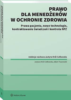 Tytuł: Prawo dla menadżerów w ochronie zdrowia. Prawa pacjenta, nowe technologie, Kontraktowanie świadczeń i kontrola NFZ
Autor: Justyna Król-Całkowska, Adam Twarowski
Wydawnictwo: Wolters Kluwer
Formaty: PDF