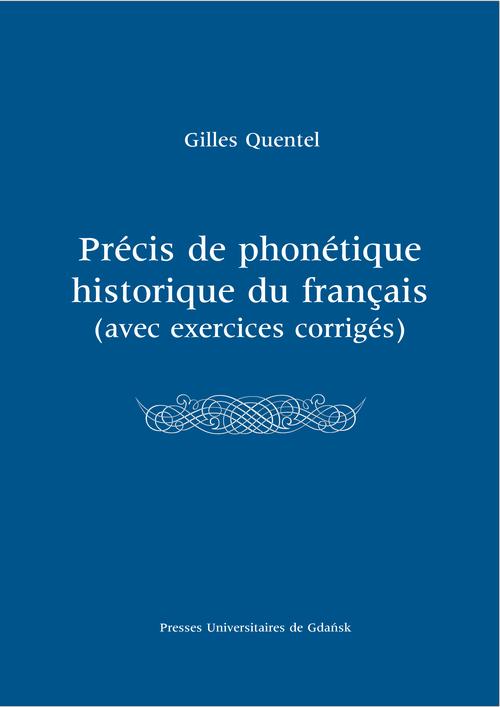 Tytuł: Précis de phonétique historique du françias (avec excercices corrigés)
Autor: Gilles Quentel
Wydawnictwo: Wydawnictwo Uniwersytetu Gdańskiego
Formaty: PDF