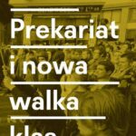 Prekariat i nowa walka klas. Przeobrażenia współczesnej klasy pracowniczej i jej form walki — okładka e-booka