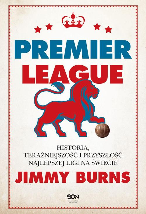 Premier League. Historia, teraźniejszość i przyszłość najlepszej ligi na świecie — okładka e-booka