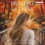 Tytuł: Prezent od życia
Autor: Marta Nowik
Wydawnictwo: Storybox
Formaty: MP3