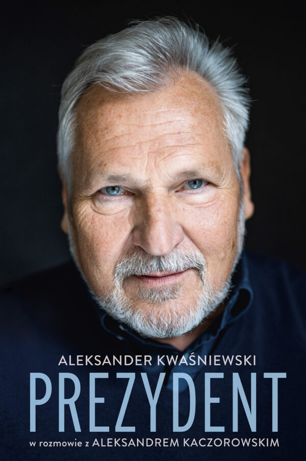 Prezydent. Aleksander Kwaśniewski w rozmowie z Aleksandrem Kaczorowskim — okładka