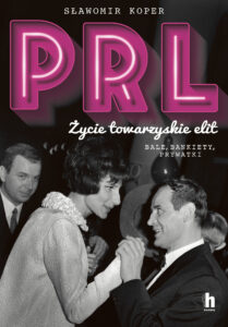PRL Życie towarzyskie elit. Bale, bankiety, prywatki — okładka e-booka