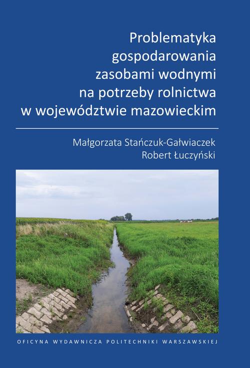 Tytuł: Problematyka gospodarowania zasobami wodnymi na potrzeby rolnictwa w województwie mazowieckim
Autor: Małgorzata Stańczuk-Gałwiaczek, Robert Łuczyński
Wydawnictwo: Oficyna Wydawnicza Politechniki Warszawskiej
Formaty: PDF