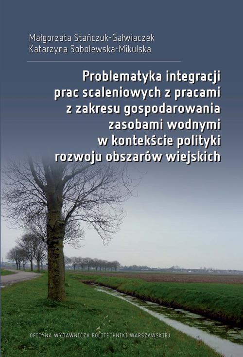 Tytuł: Problematyka integracji prac scaleniowych z pracami z zakresu gospodarowania zasobami wodnymi w kontekście polityki rozwoju obszarów wiejskich
Autor: Małgorzata Stańczuk-Gałwiaczek, Katarzyna Sobolewska-Mikulska
Wydawnictwo: Oficyna Wydawnicza Politechniki Warszawskiej
Formaty: PDF
