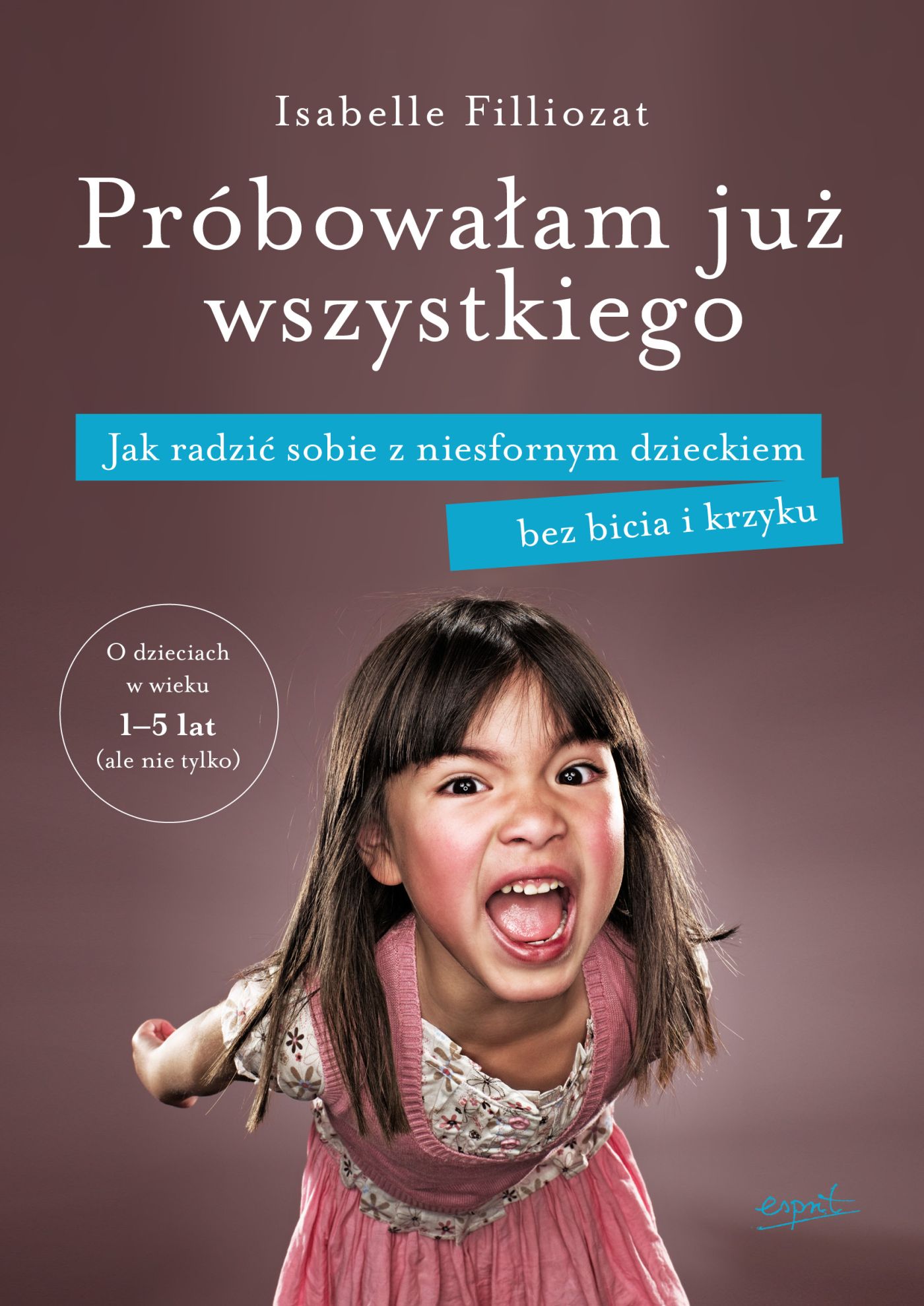 Tytuł: Próbowałam już wszystkiego. Jak radzić sobie z niesfornym dzieckiem bez bicia i krzyku
Autor: Isabelle Filliozat
Wydawnictwo: Esprit
Formaty: EPUB, MOBI