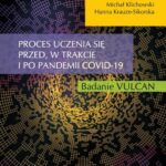 Proces uczenia się przed, w trakcie i po pandemii COVID-19. Badanie VULCAN — okładka e-booka