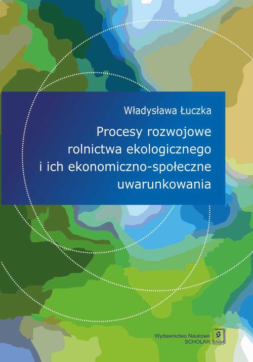 Procesy rozwojowe rolnictwa ekologicznego i ich ekonomiczno-społeczne uwarunkowania — okładka e-booka