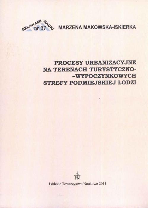 Tytuł: Procesy urbanzacyjne na terenach turystyczno-wypoczynkowych strefy podmiejskiej Łodzi
Autor: Marzena Makowska-Iskierka
Wydawnictwo: Łódzkie Towarzystwo Naukowe
Formaty: PDF