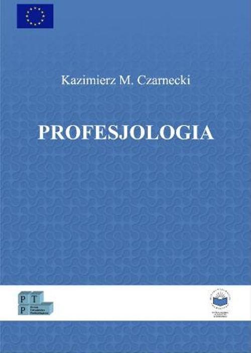 Tytuł: Profesjologia. Nauka o profesjonalnym rozwoju człowieka
Autor: Kazimierz M. Czarnecki
Wydawnictwo: Oficyna Wydawnicza Humanitas
Formaty: PDF