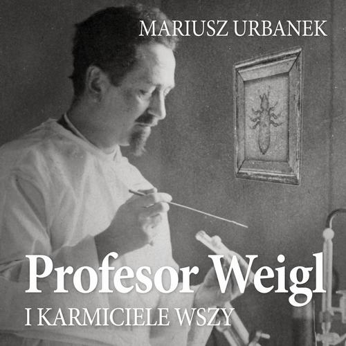 Tytuł: Profesor Weigl i karmiciele wszy
Autor: Mariusz Urbanek
Wydawnictwo: Estymator
Formaty: MP3