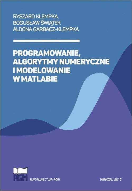 Tytuł: Programowanie, algorytmy numeryczne i modelowanie w Matlabie
Autor: Ryszard Klempka, Bogusław Świątek, Aldona Garbacz-Klempka
Wydawnictwo: Wydawnictwa AGH
Formaty: PDF