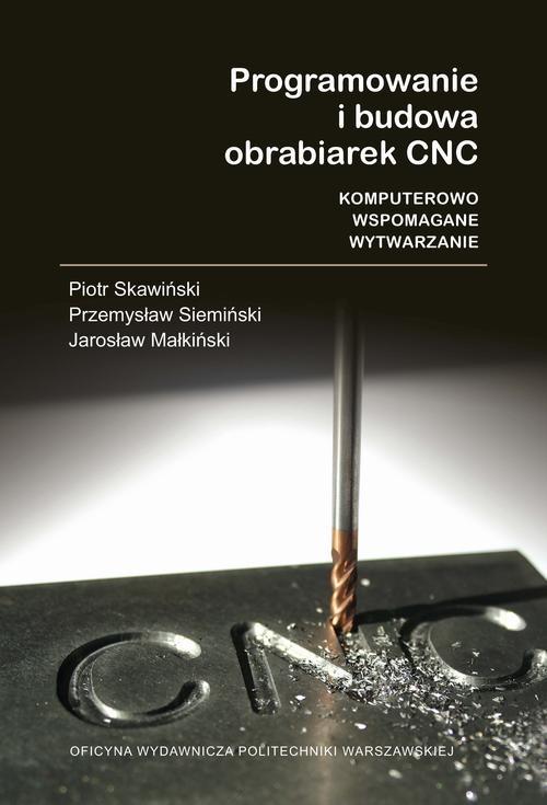 Tytuł: Programowanie i budowa obrabiarek CNC. Komputerowo wspomagane wytwarzanie
Autor: Piotr Skawiński, Przemysław Siemiński, Jarosław Małkiński
Wydawnictwo: Oficyna Wydawnicza Politechniki Warszawskiej
Formaty: PDF