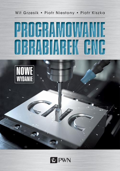 Tytuł: Programowanie obrabiarek CNC
Autor: Wit Grzesik, Piotr Niesłony, Piotr Kiszka
Wydawnictwo: Wydawnictwo Naukowe PWN
Formaty: MOBI, EPUB