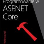 Tytuł: Programowanie w ASP.NET Core
Autor: Dino Esposito
Wydawnictwo: Promise
Formaty: PDF