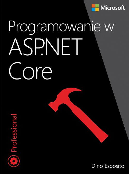Tytuł: Programowanie w ASP.NET Core
Autor: Dino Esposito
Wydawnictwo: Promise
Formaty: PDF