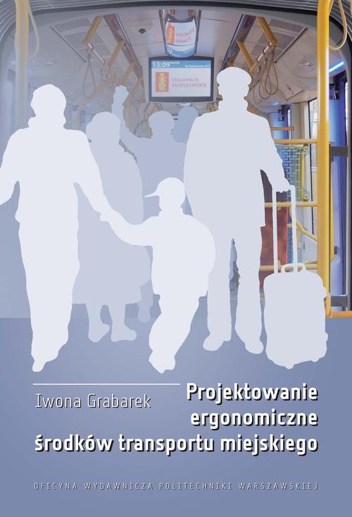Tytuł: Projektowanie ergonomiczne środków transportu miejskiego
Autor: Iwona Grabarek
Wydawnictwo: Oficyna Wydawnicza Politechniki Warszawskiej
Formaty: PDF