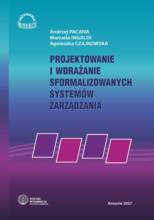 Tytuł: Projektowanie i wdrażanie sformalizowanych systemów zarzadzania
Autor: Andrzej Pacana, Manuela Ingaldi, Agnieszka Czajkowska
Wydawnictwo: Politechnika Rzeszowska
Formaty: PDF