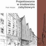 Tytuł: Projektowanie w środowisku zabytkowym
Autor: Piotr Molski
Wydawnictwo: Oficyna Wydawnicza Politechniki Warszawskiej
Formaty: PDF