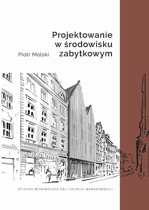 Tytuł: Projektowanie w środowisku zabytkowym
Autor: Piotr Molski
Wydawnictwo: Oficyna Wydawnicza Politechniki Warszawskiej
Formaty: PDF