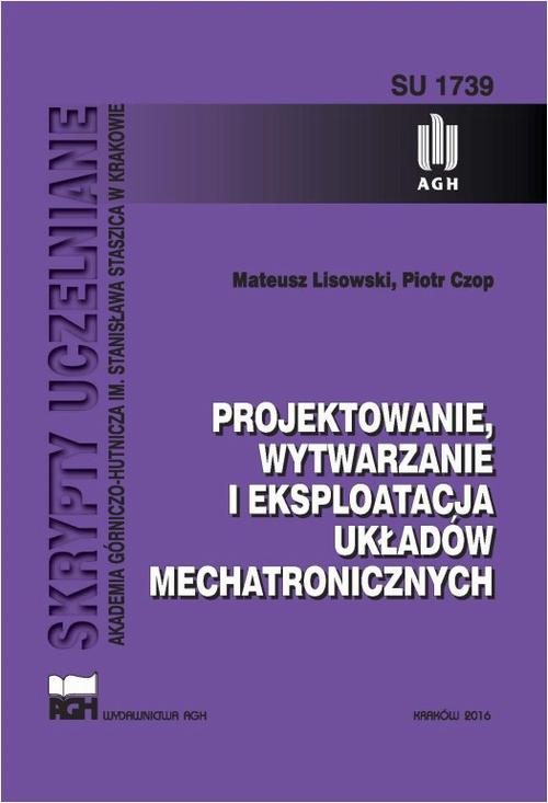 Tytuł: Projektowanie, wytwarzanie i eksploatacja układów mechatronicznych
Autor: Mateusz Lisowski, Piotr Czop
Wydawnictwo: Wydawnictwa AGH
Formaty: PDF