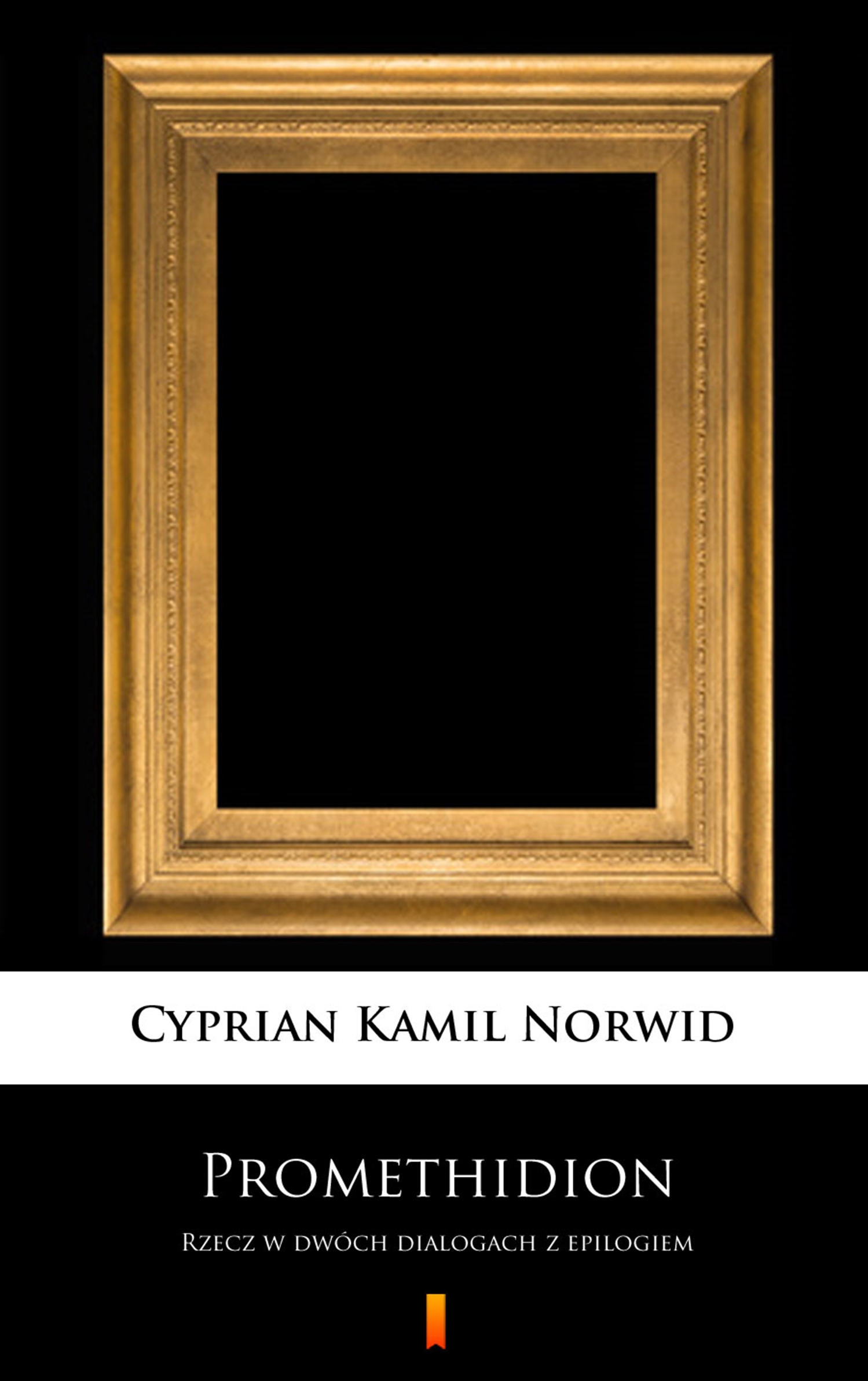 Tytuł: Promethidion. Rzecz w dwóch dialogach z epilogiem
Autor: Cyprian Kamil Norwid
Wydawnictwo: KtoCzyta.pl
Formaty: EPUB, MOBI