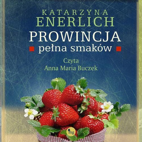 Tytuł: Prowincja pełna smaków
Autor: Katarzyna Enerlich
Wydawnictwo: MG
Formaty: MP3