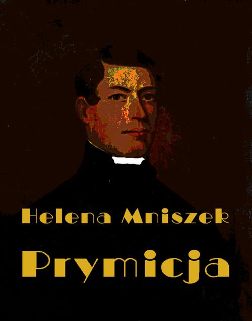 Tytuł: Prymicja
Autor: Helena Mniszek
Wydawnictwo: Armoryka
Formaty: MOBI, EPUB