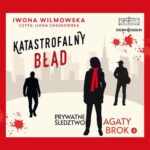 Tytuł: Prywatne śledztwo Agaty Brok. Tom 4. Katastrofalny błąd
Autor: Iwona Wilmowska
Wydawnictwo: Storybox
Formaty: MP3