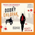 Tytuł: Prywatne śledztwo Agaty Brok. Tom 5. Dobry chłopak
Autor: Iwona Wilmowska
Wydawnictwo: Storybox
Formaty: MP3