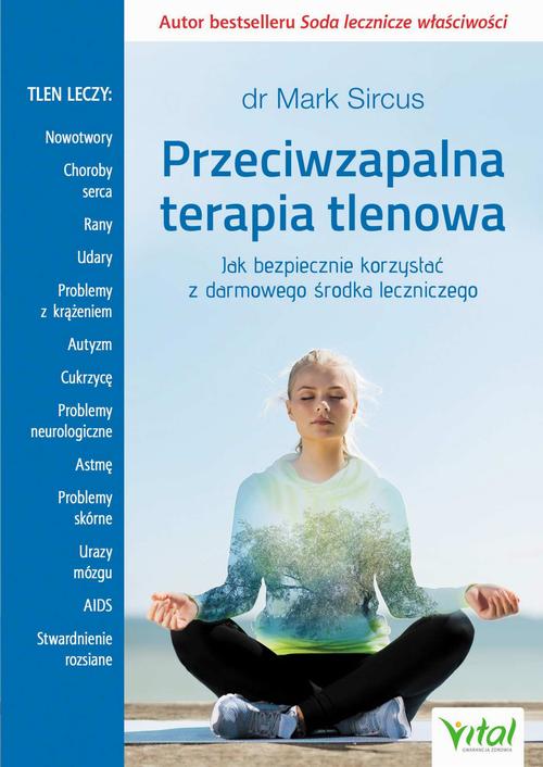 Tytuł: Przeciwzapalna terapia tlenowa. Jak bezpiecznie korzystać z darmowego środka leczniczego
Autor: Mark Sircus
Wydawnictwo: Vital
Formaty: PDF, MOBI, EPUB