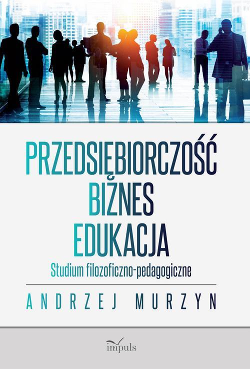 Tytuł: Przedsiębiorczość - biznes - edukacja
Autor: Andrzej Murzyn
Wydawnictwo: Impuls
Formaty: EPUB, MOBI