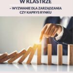 PRZEDSIĘBIORSTWO W KLASTRZE – WYZWANIE DLA ZARZĄDZANIA CZY KAPRYS RYNKU — okładka e-booka