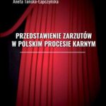 Tytuł: Przedstawienie zarzutów w polskim procesie karnym
Autor: Aneta Tańska-Łapczyńska
Wydawnictwo: Elipsa Dom Wydawniczy i Handlowy
Formaty: PDF