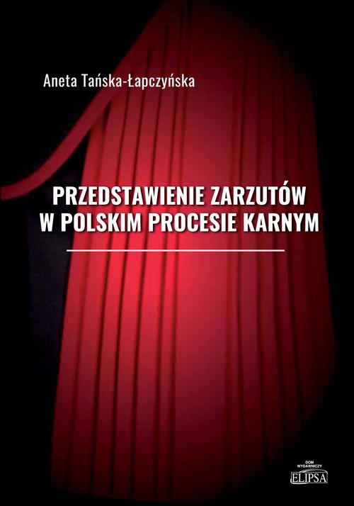 Tytuł: Przedstawienie zarzutów w polskim procesie karnym
Autor: Aneta Tańska-Łapczyńska
Wydawnictwo: Elipsa Dom Wydawniczy i Handlowy
Formaty: PDF