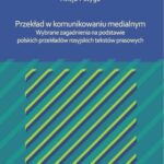 Przekład w komunikowaniu medialnym. Wybrane zagadnienia na podstawie polskich przekładów rosyjskich tekstów prasowych — okładka e-booka