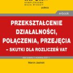 Przekształcenie działalności, połączenia, przejęcia – skutki dla rozliczeń VAT — okładka e-booka