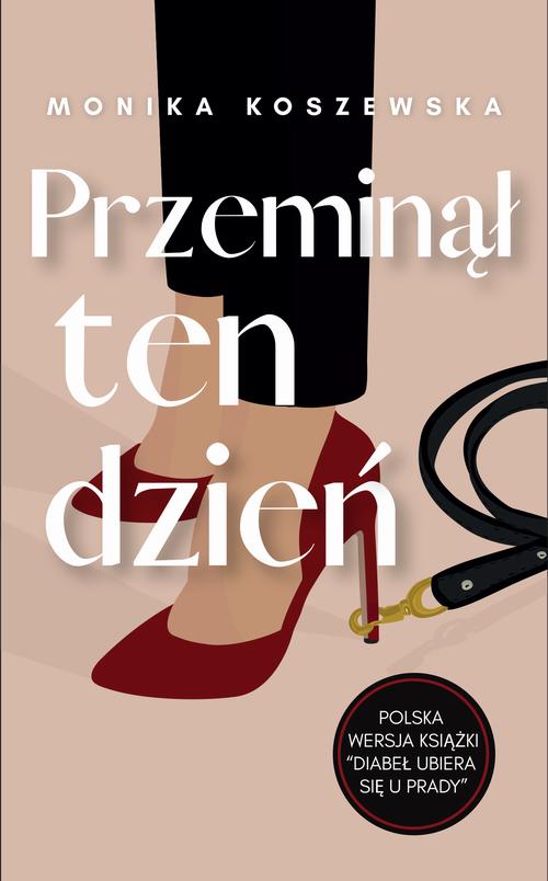 Tytuł: Przeminął ten dzień
Autor: Monika Koszewska
Wydawnictwo: 1 PUNKT Wydawnictwo
Formaty: MOBI, PDF, EPUB