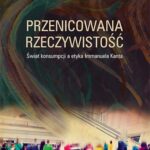 Tytuł: Przenicowana rzeczywistość. Świat konsumpcji a etyka Immanuela Kanta
Autor: Rafał Abramciów, Joanna Mysona Byrska
Wydawnictwo: Uniwersytet Pedagogiczny w Krakowie
Formaty: PDF